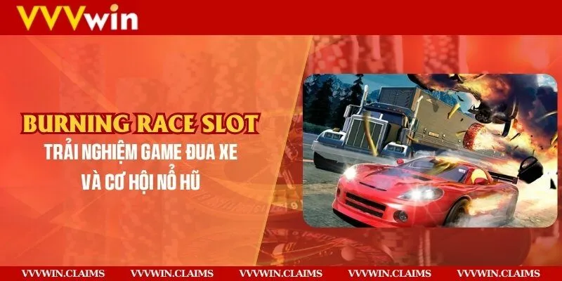 Burning Race Slot - Trải nghiệm game đua xe và cơ hội nổ hũ