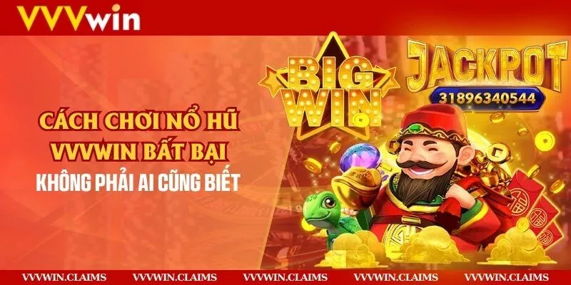 Cách chơi nổ hũ Vvvwin bất bại không phải ai cũng biết