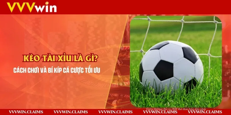 Kèo Tài Xỉu là gì? Cách chơi và bí kíp cá cược tối ưu